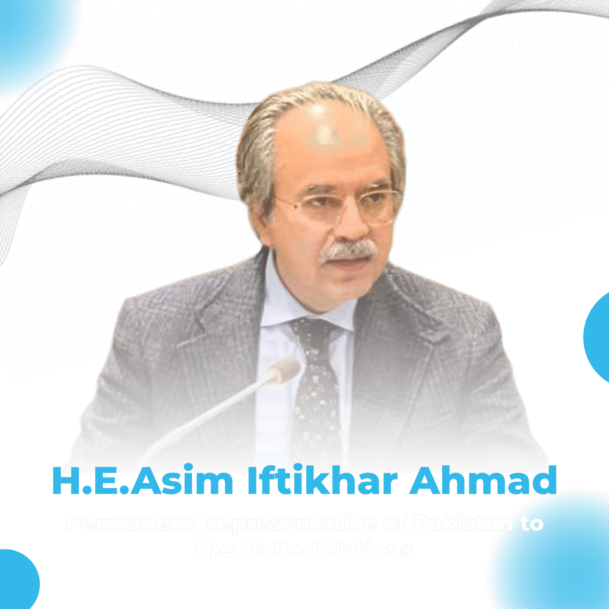 H.E. Ambassador Asim Iftikhar Ahmad